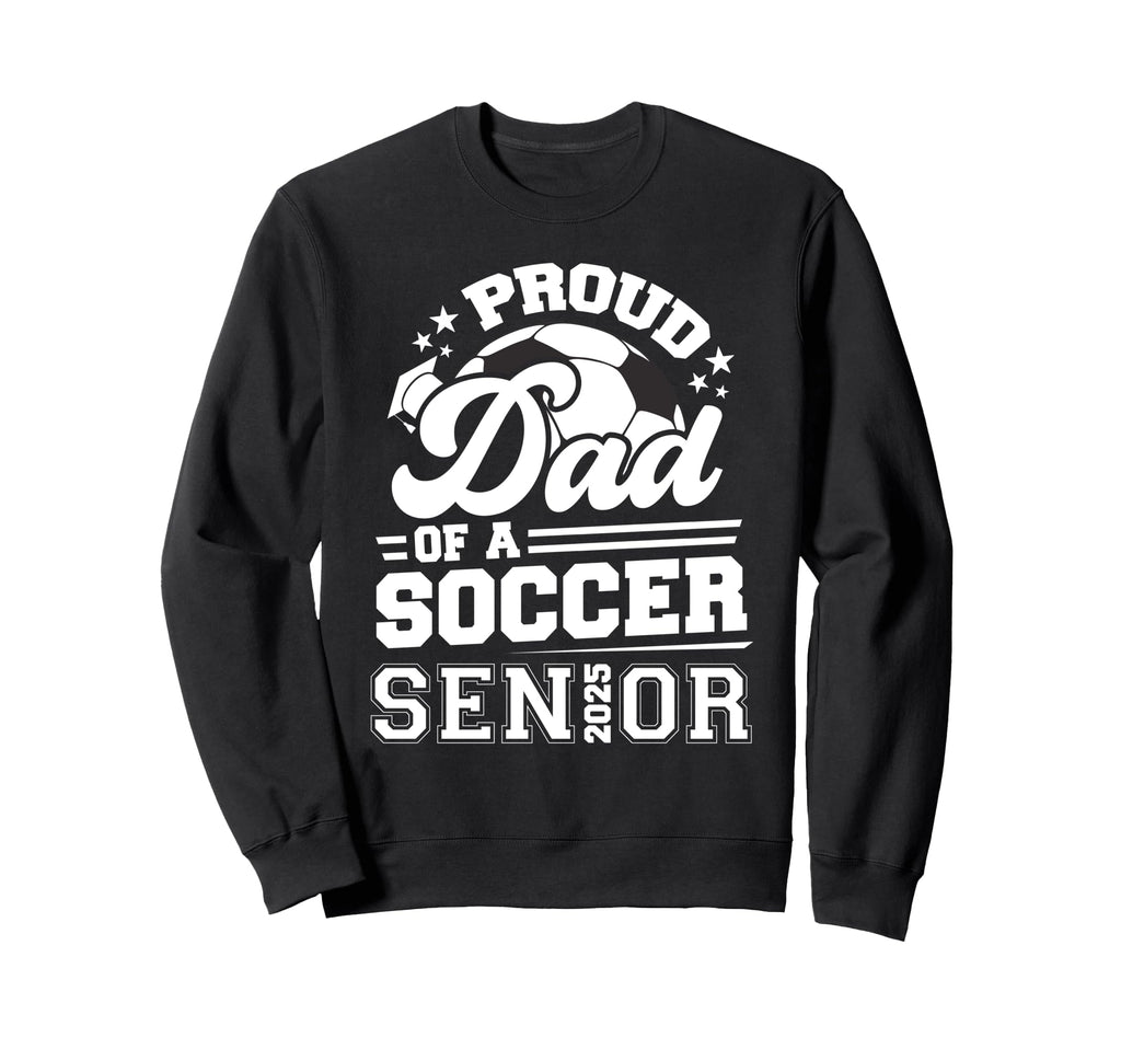 Proud Dad Soccer Ball Senior 2025 Sweatshirt - Trendy Graphic for Adults - T-Shirt, Sweatshirt, Hoodie