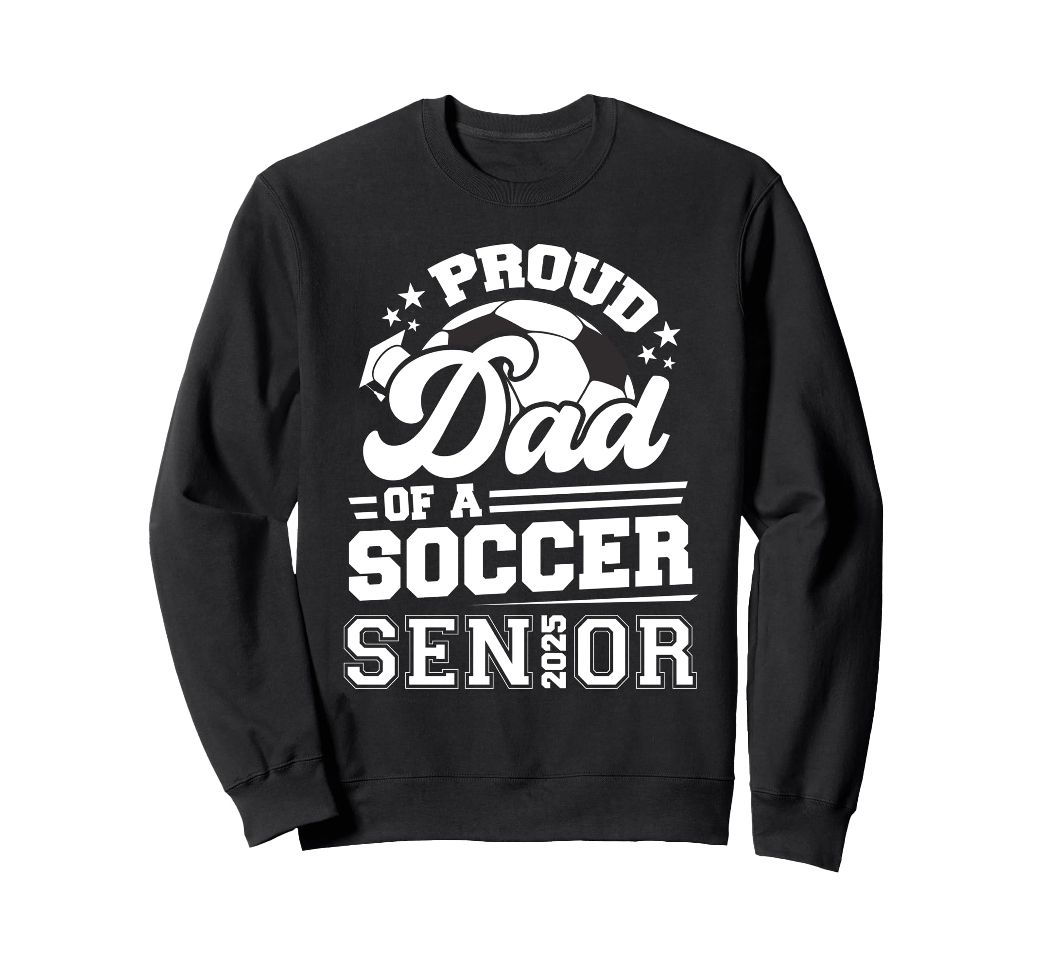 Proud Dad Soccer Ball Senior 2025 Sweatshirt - Trendy Graphic for Adults - T-Shirt, Sweatshirt, Hoodie