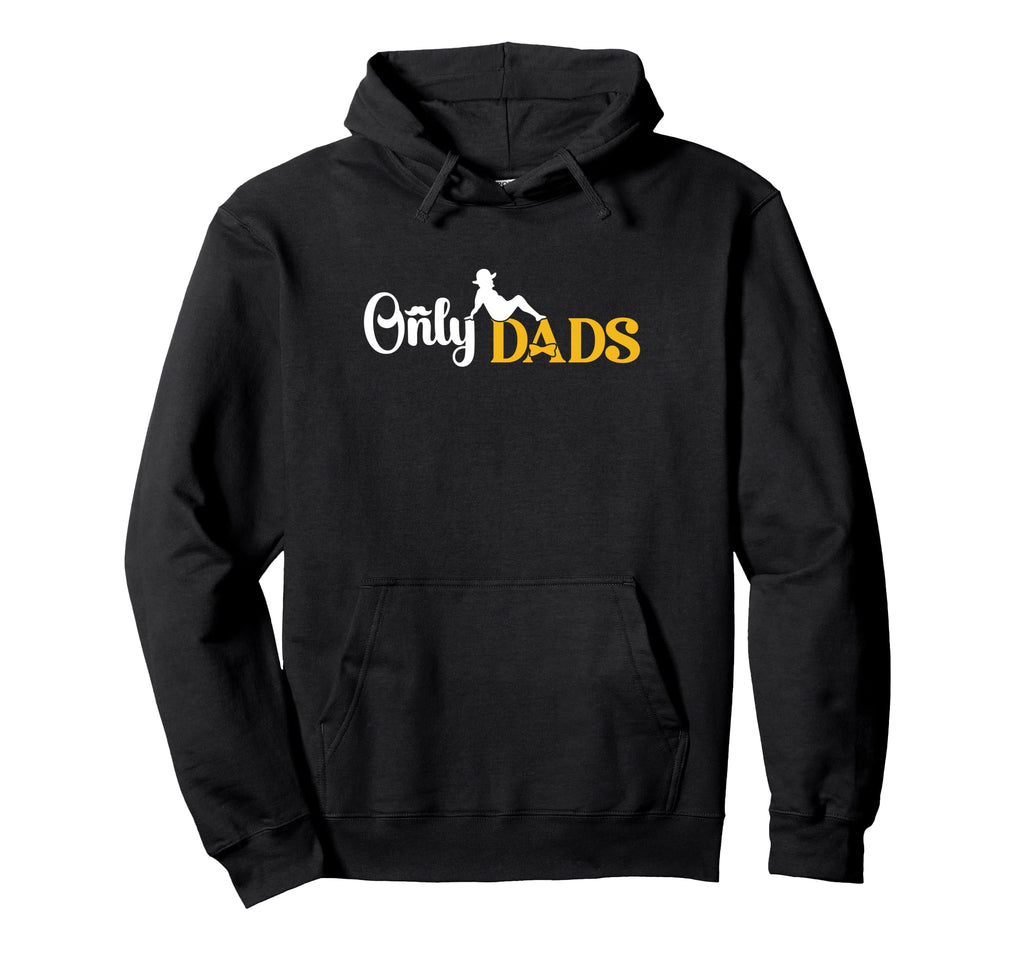 Only Dads Funny Fatherhood Dads Hoodie - Novelty Apparel for Adults - T-Shirt, Sweatshirt, Hoodie