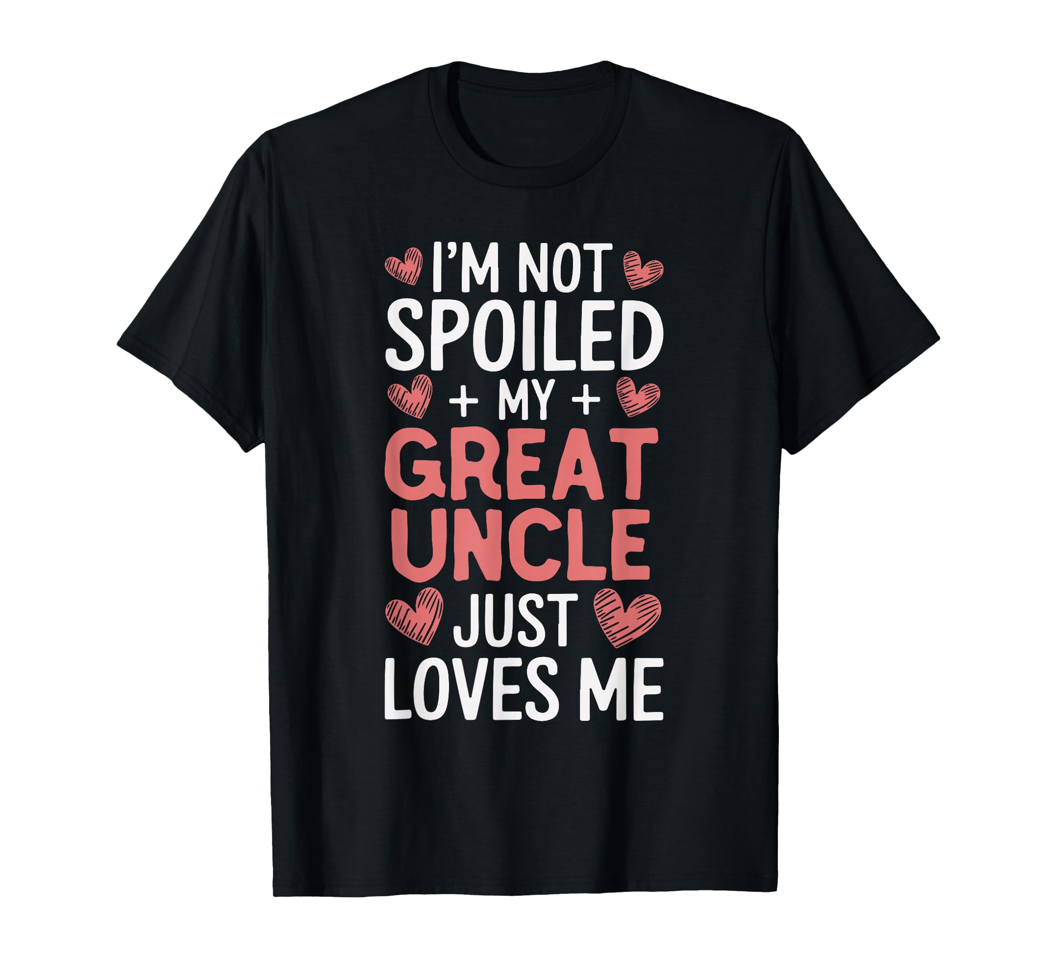 Im Not Spoiled My Great Uncle Just T-Shirt - Aesthetic Graphic Unisex - T-Shirt, Sweatshirt, Hoodie