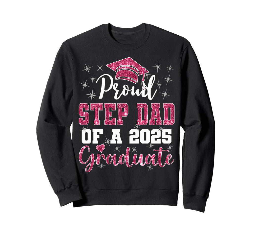 Super Proud Step Dad 2025 Graduate Sweatshirt - Streetwear Style Unisex - T-Shirt, Sweatshirt, Hoodie