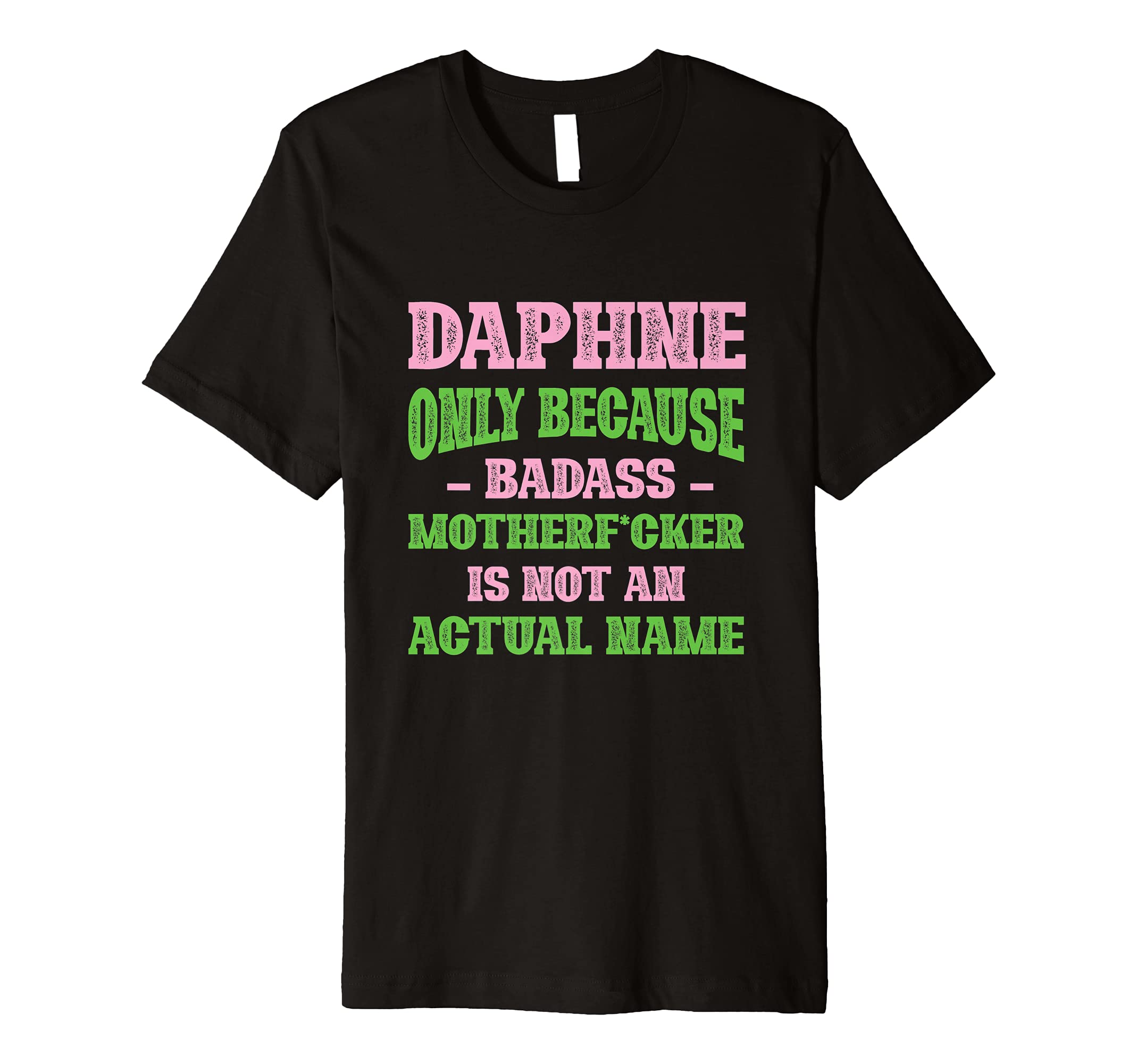 Badass Daphne Name Unique Nickname T-Shirt - Trendy Graphic Men Women - T-Shirt, Sweatshirt, Hoodie