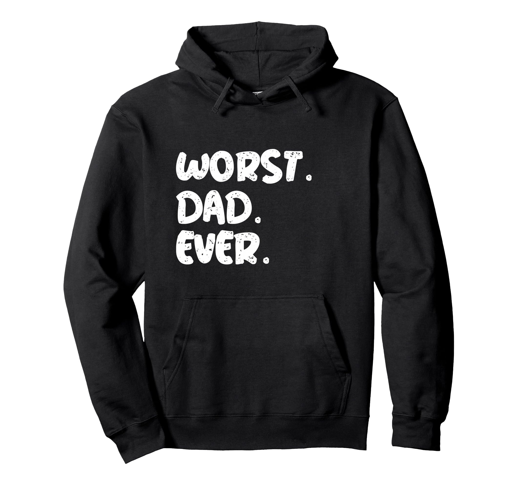 Worst Dad Ever Worst Gifts Ever Worst Hoodie - Streetwear Style Men Women - T-Shirt, Sweatshirt, Hoodie