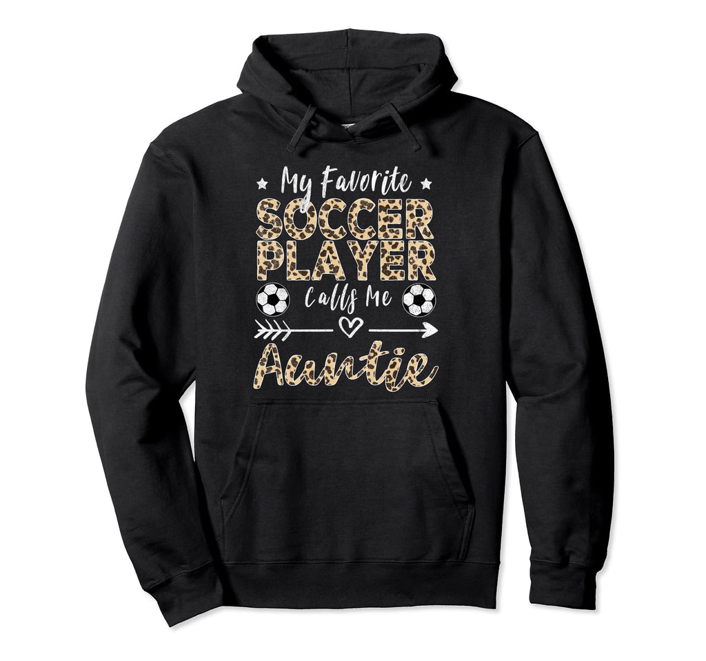 My Favorite Soccer Player Calls Me Auntie Hoodie - Custom Art Print Unisex - T-Shirt, Sweatshirt, Hoodie