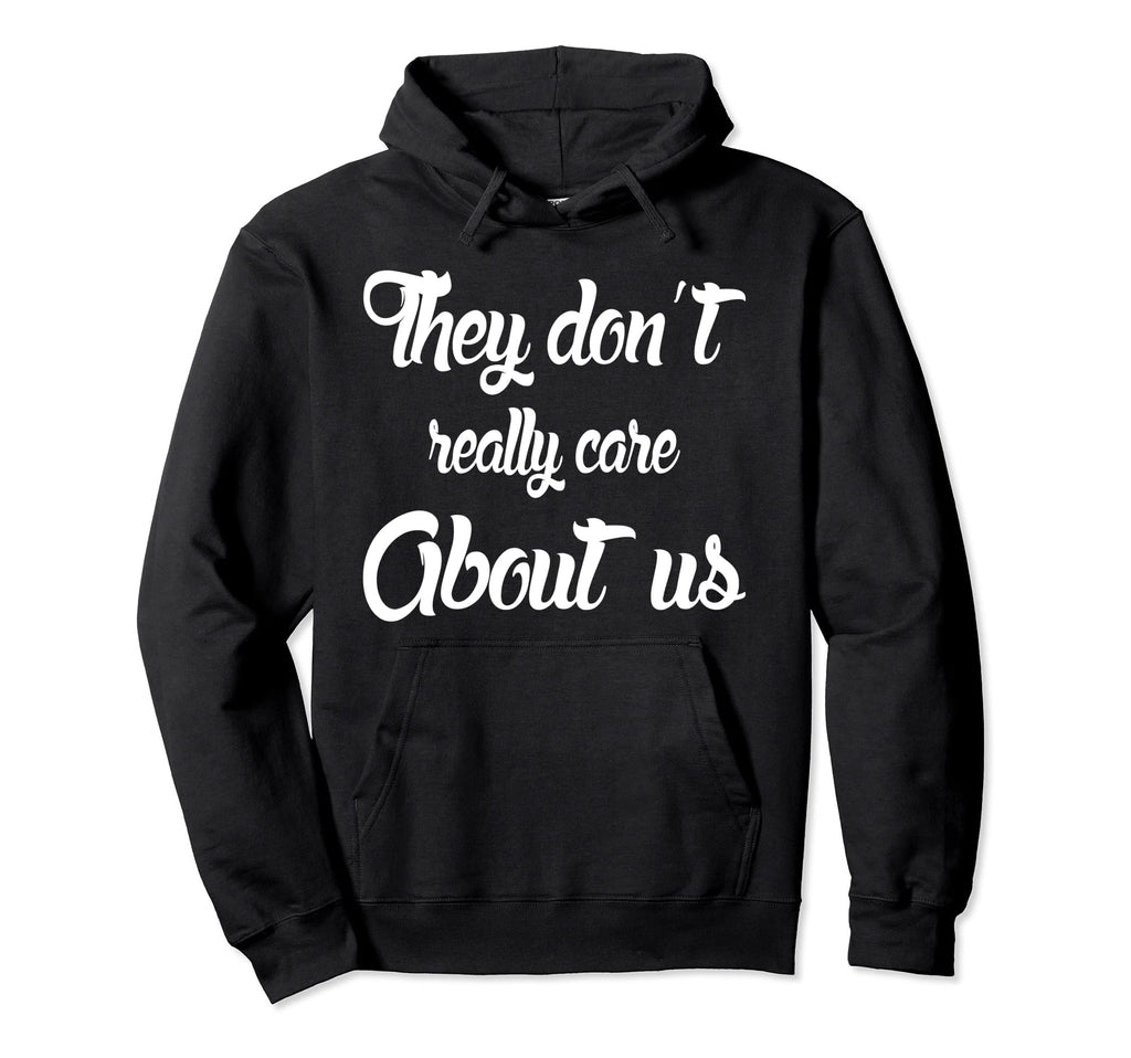 They Dont Really Care About Us Hoodie - Casual Everyday Wear Unisex - T-Shirt, Sweatshirt, Hoodie