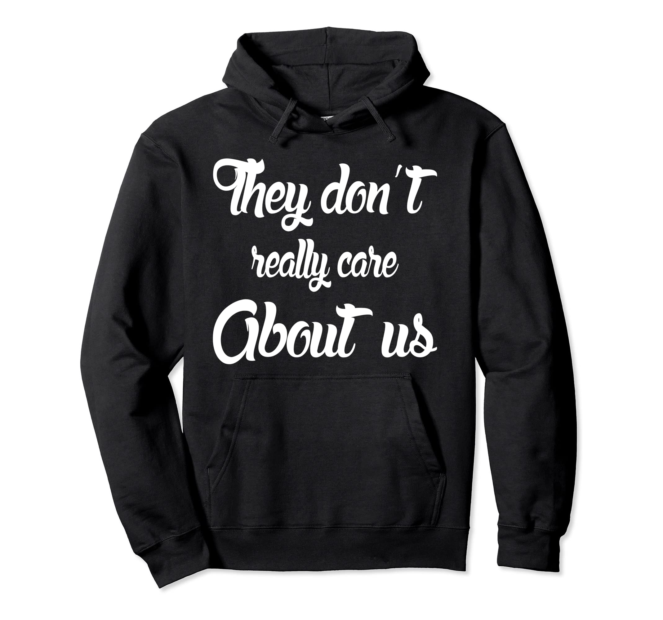 They Dont Really Care About Us Hoodie - Casual Everyday Wear Unisex - T-Shirt, Sweatshirt, Hoodie