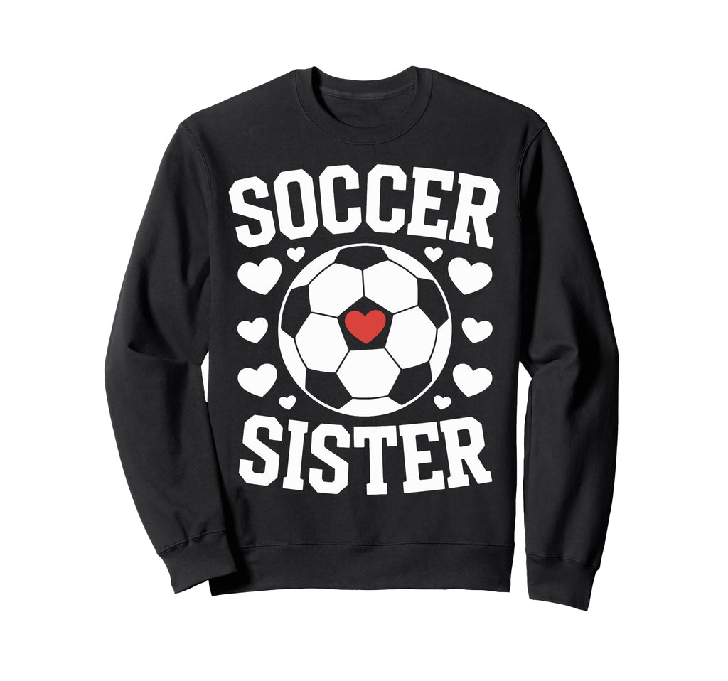 Soccer Sister Soccer Players Sister Sweatshirt - Unique Graphic Men Women - T-Shirt, Sweatshirt, Hoodie