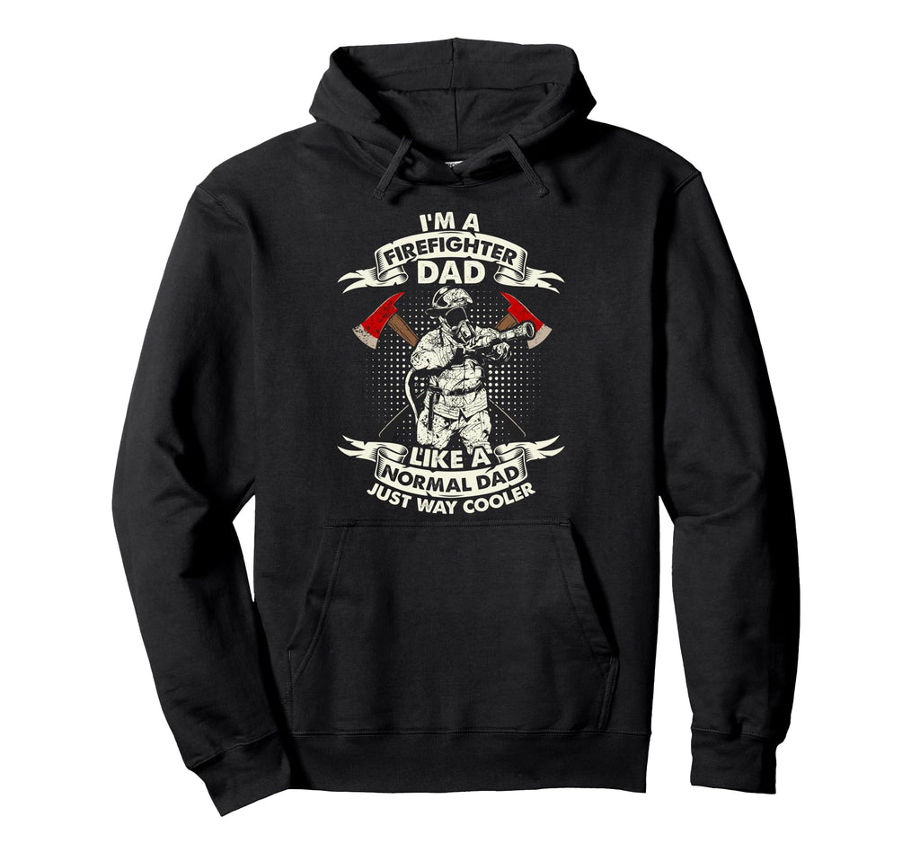 Im Firefighter Dad Like Normal Dad Only Hoodie - Trendy Graphic Men Women - T-Shirt, Sweatshirt, Hoodie