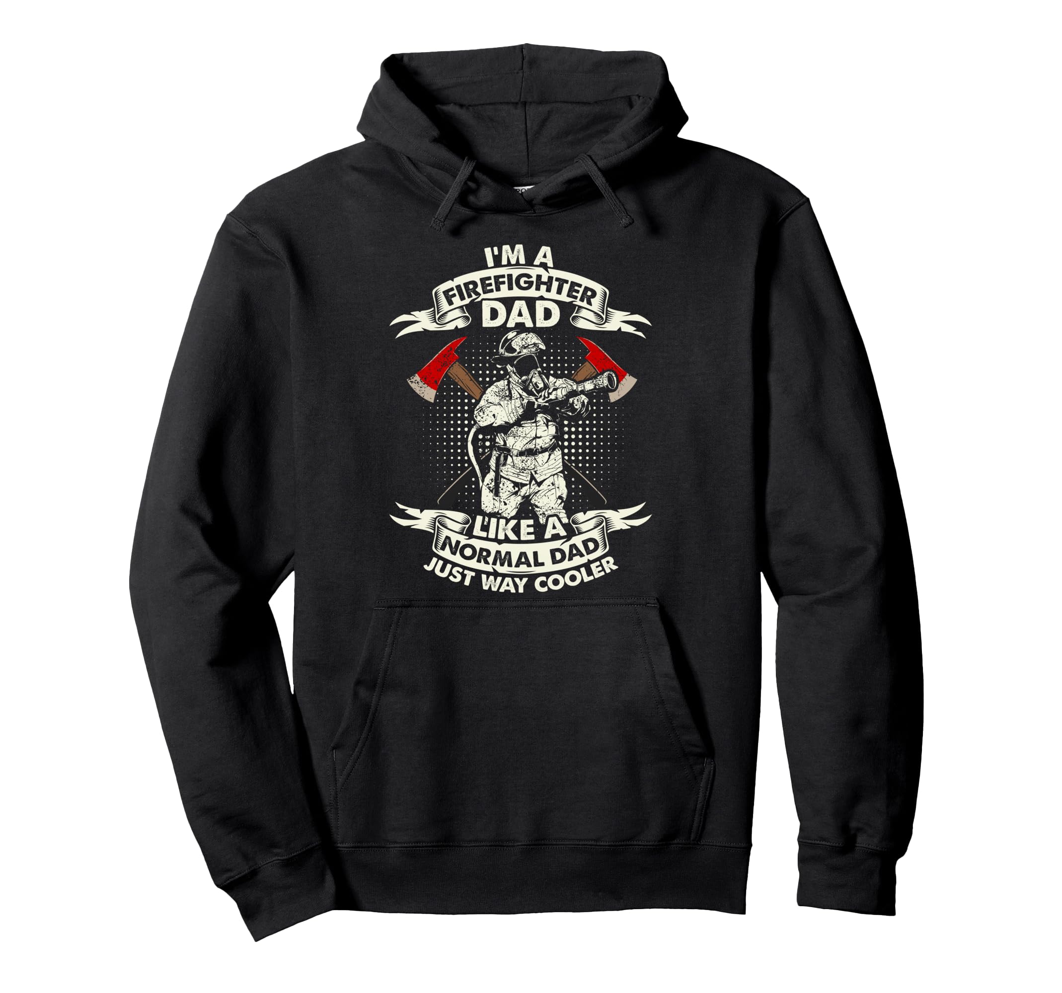 Im Firefighter Dad Like Normal Dad Only Hoodie - Trendy Graphic Men Women - T-Shirt, Sweatshirt, Hoodie