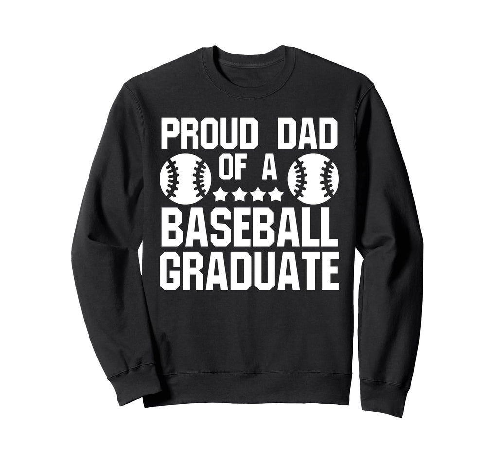 Proud Dad Baseball Graduate Sweatshirt - Custom Art Print Men Women - T-Shirt, Sweatshirt, Hoodie