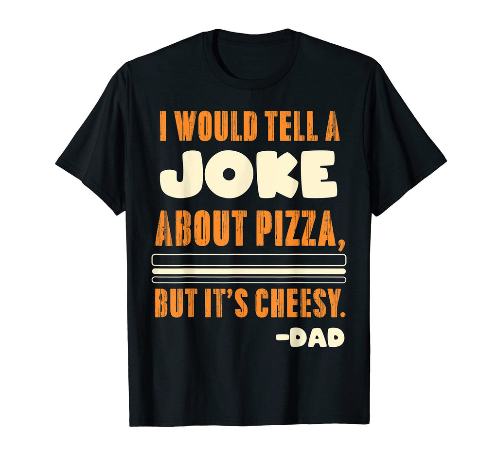 I Would Tell Joke About Pizza But Its T-Shirt - Streetwear Style Men Women - T-Shirt, Sweatshirt, Hoodie