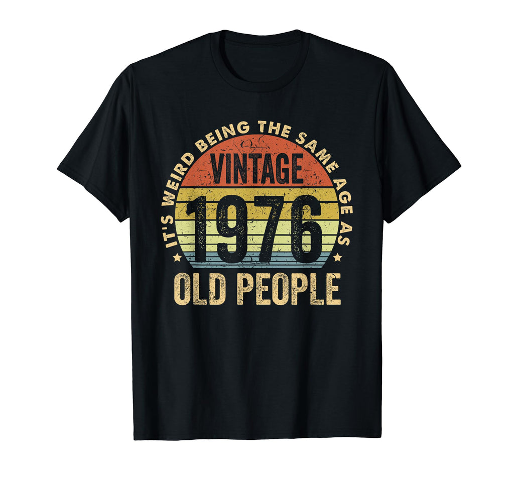 Its Weird Being Same Age As Old People T-Shirt - Graphic Print for Adults - T-Shirt, Sweatshirt, Hoodie