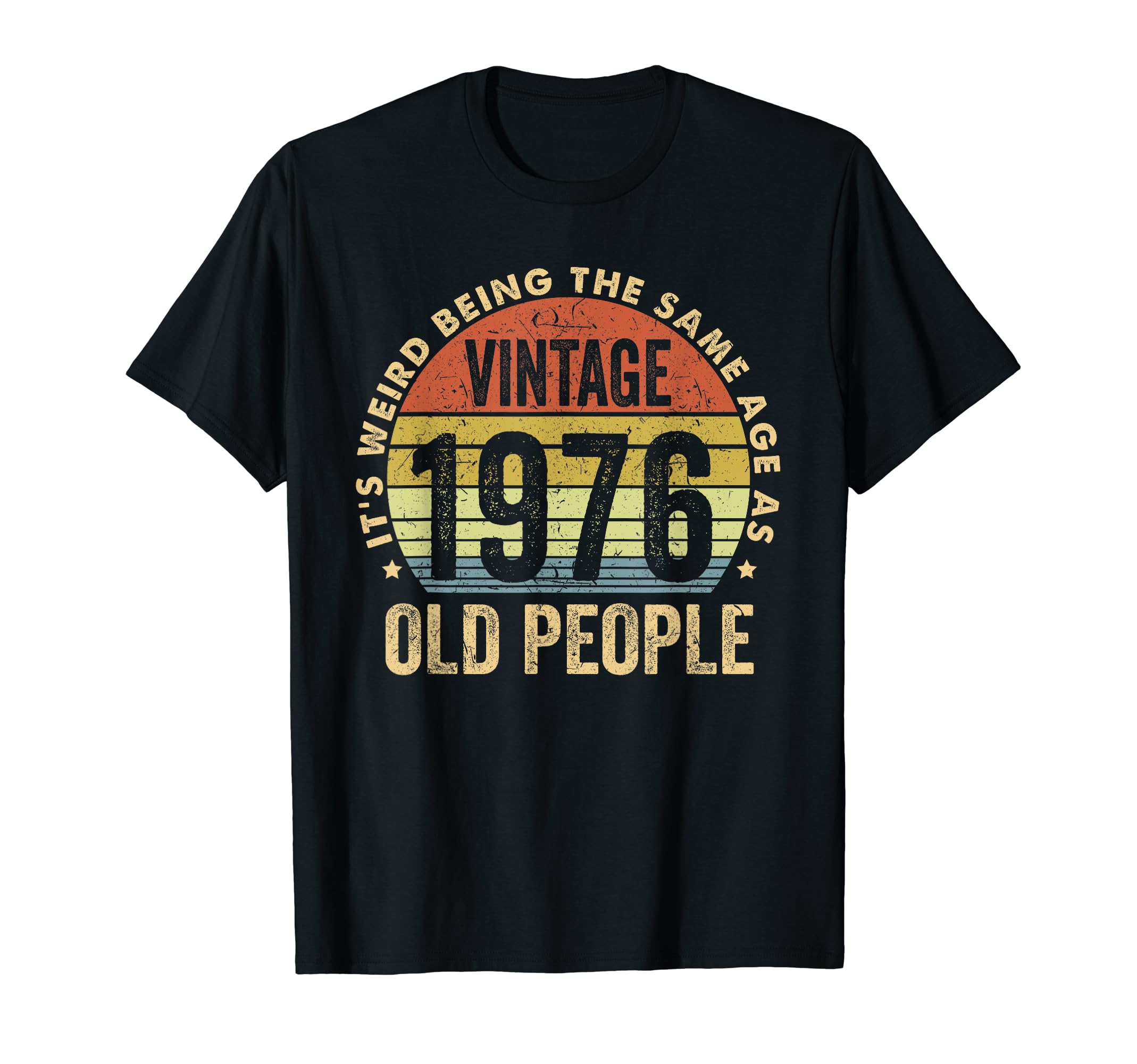 Its Weird Being Same Age As Old People T-Shirt - Graphic Print for Adults - T-Shirt, Sweatshirt, Hoodie