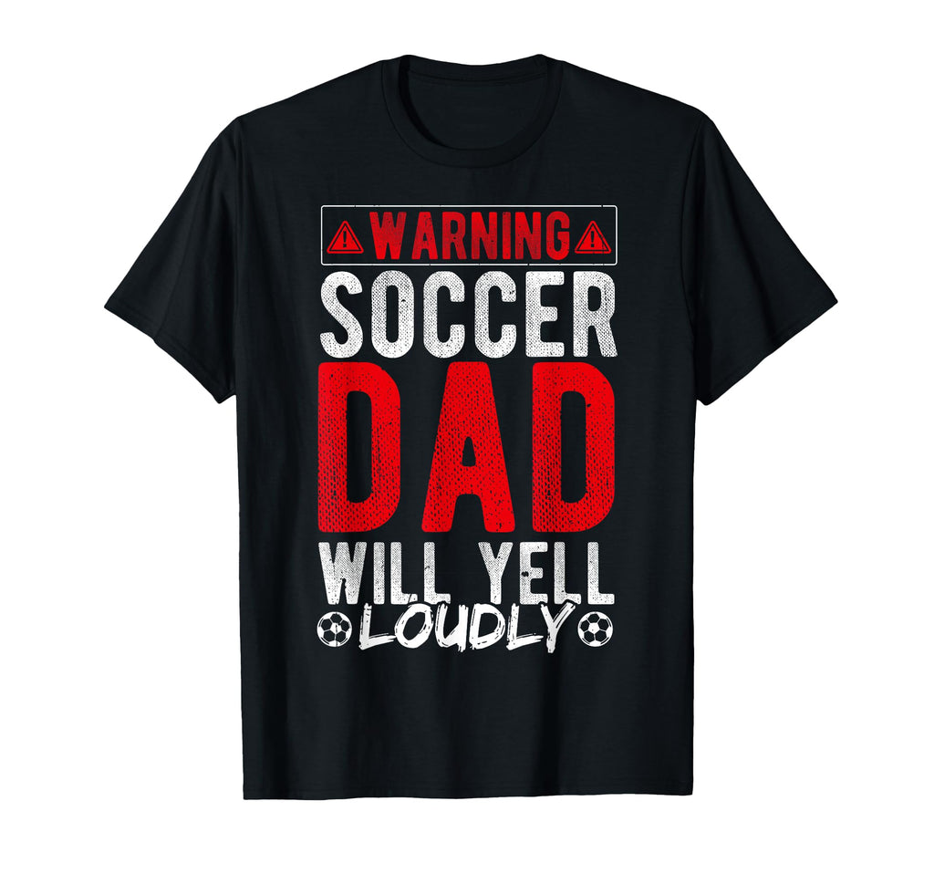 Warning Soccer Dad Will Yell Loudly T-Shirt - Graphic Print Men Women - T-Shirt, Sweatshirt, Hoodie