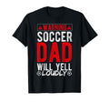 Warning Soccer Dad Will Yell Loudly T-Shirt - Graphic Print Men Women - T-Shirt, Sweatshirt, Hoodie