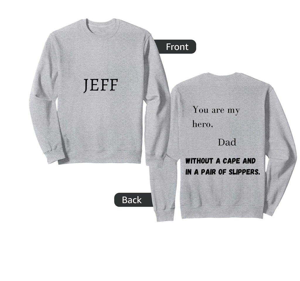 Dad You Are My Hero Without Sweatshirt - Casual Everyday Wear Men Women - T-Shirt, Sweatshirt, Hoodie
