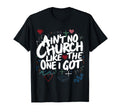 Funny Aint No Church Like One I Got Hoodie - Trendy Graphic Men Women - T-Shirt, Sweatshirt, Hoodie