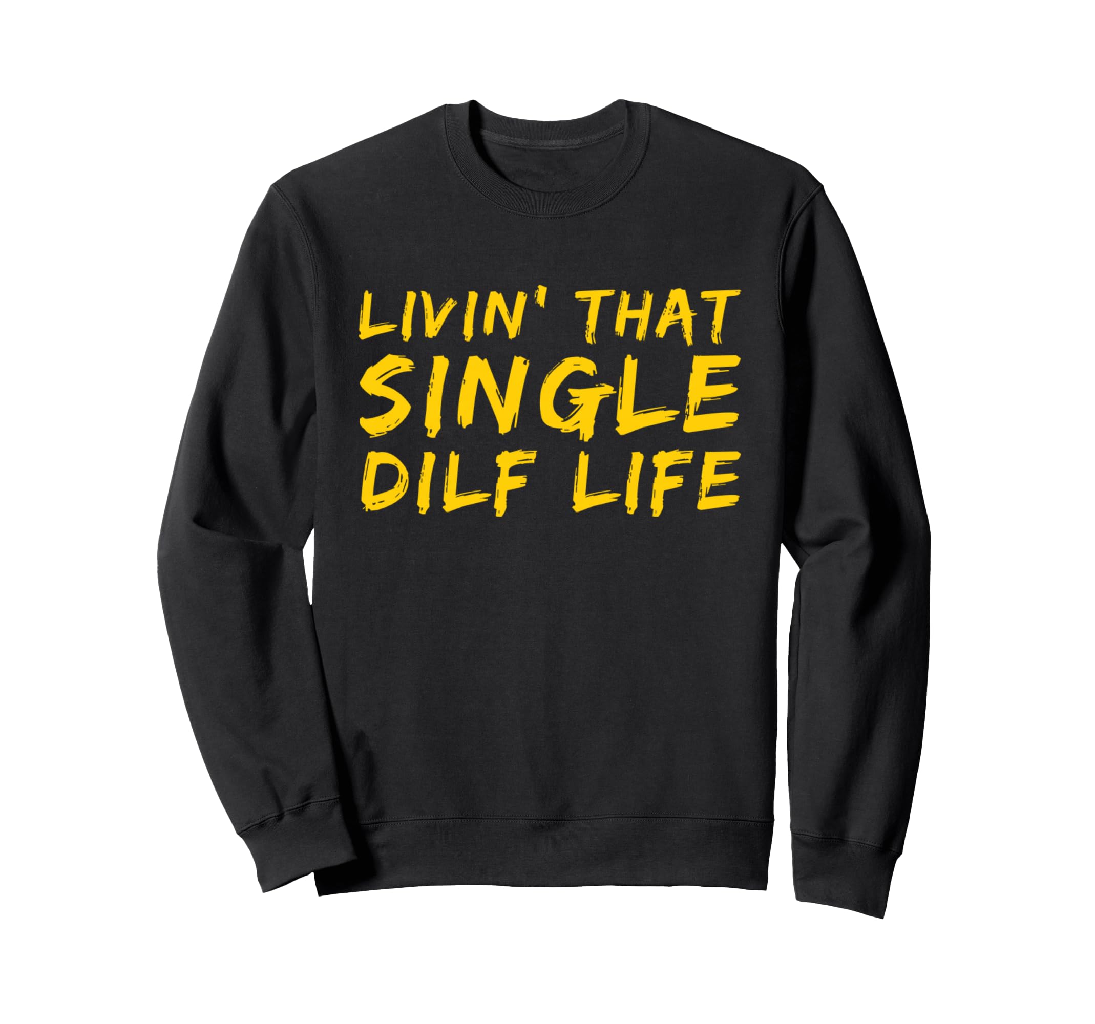 Funny Single Dad Dilf Dads Dilfs Sweatshirt - Trendy Graphic for Adults - T-Shirt, Sweatshirt, Hoodie