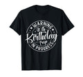 Warning 40Th Birthday Trip Progress Funny T-Shirt - Unique Graphic Unisex - T-Shirt, Sweatshirt, Hoodie