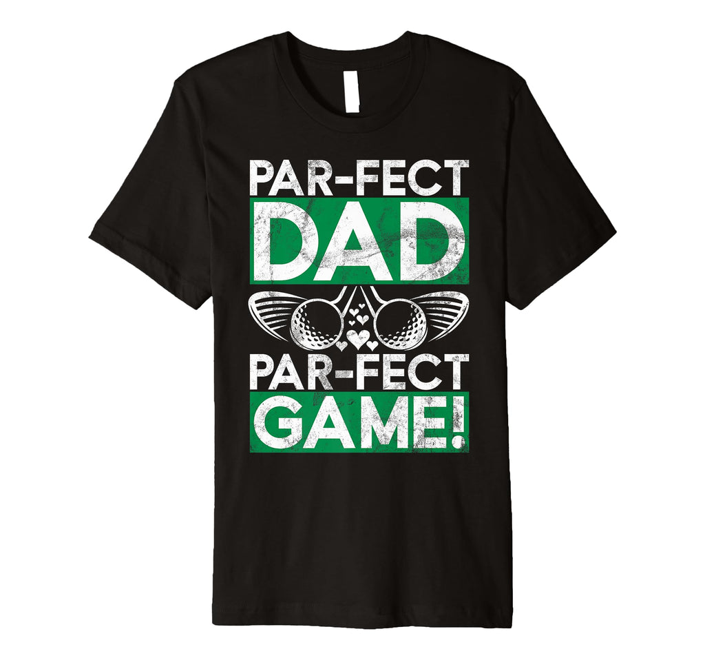Par Fect Dad Par Fect Game Golf Dad T-Shirt - Minimalist Print Men Women - T-Shirt, Sweatshirt, Hoodie