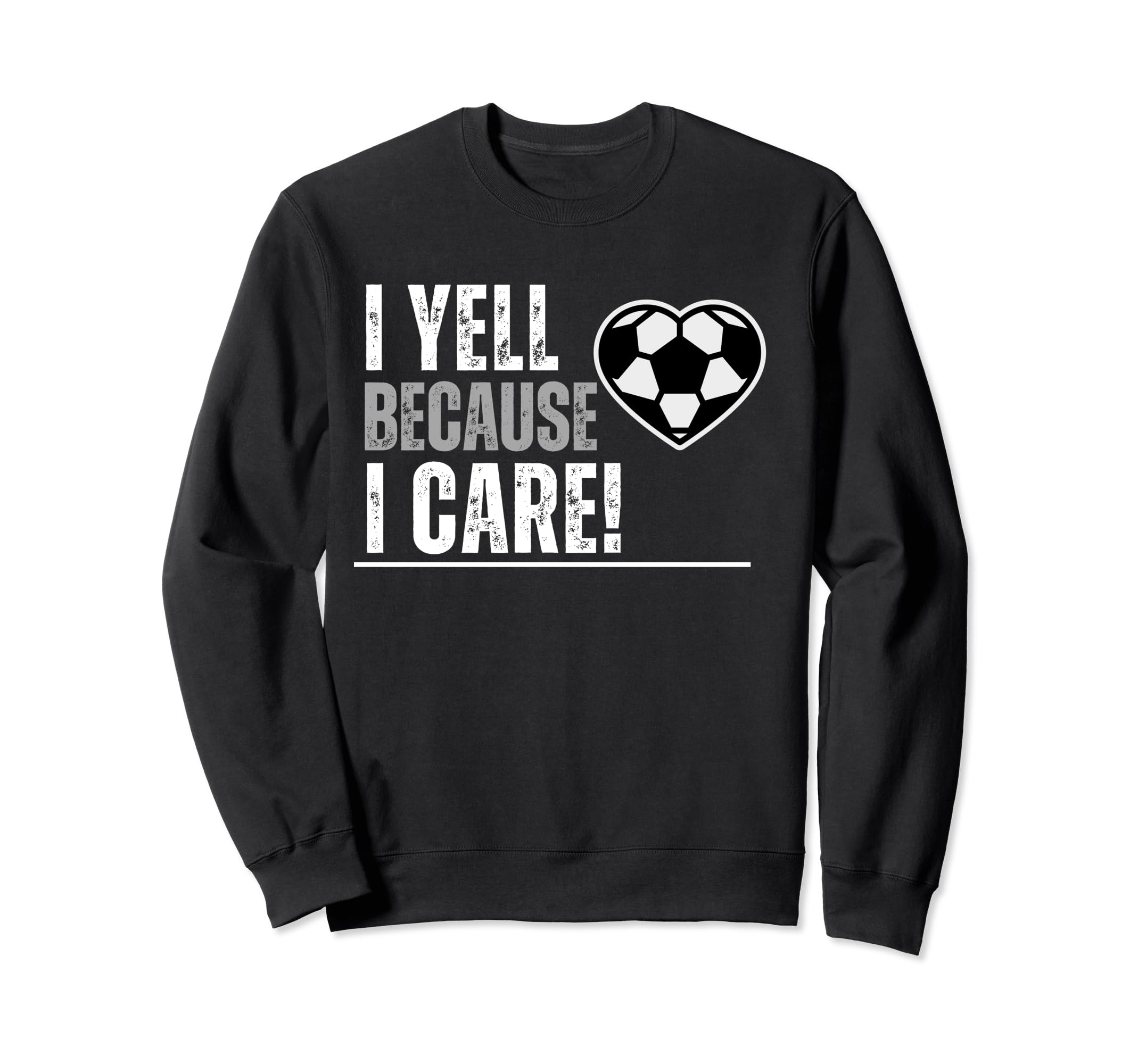 I Yell Because I Care Soccer Sweatshirt - Aesthetic Graphic for Adults - T-Shirt, Sweatshirt, Hoodie