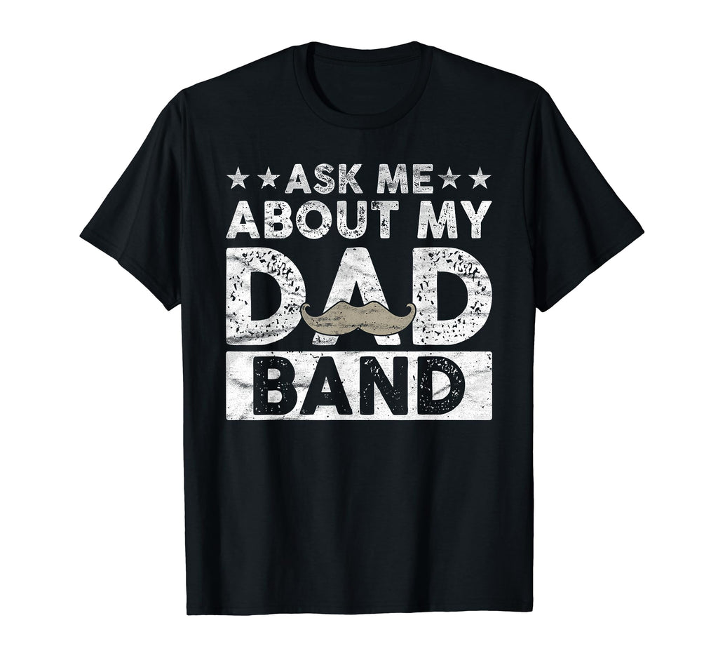 Mens Ask About Dad Band Musician Parent T-Shirt - Graphic Print Men Women - T-Shirt, Sweatshirt, Hoodie