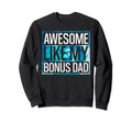Funny Awesome Like My Bonus Dad Sweatshirt - Minimalist Print for Adults - T-Shirt, Sweatshirt, Hoodie