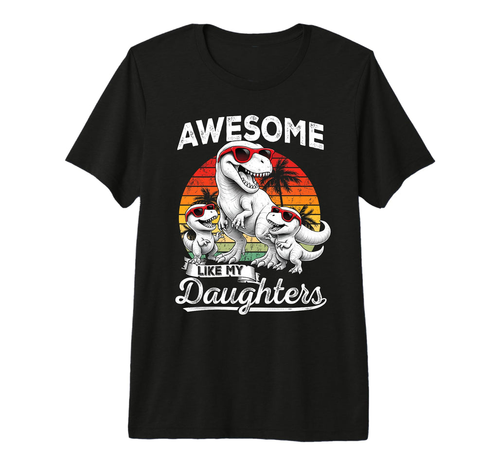 T Rex Dad Funny Dinosaur Daughter T-Shirt - Streetwear Style Men Women - T-Shirt, Sweatshirt, Hoodie