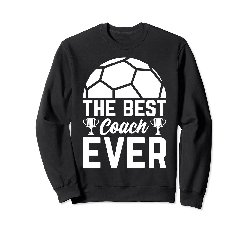 Best Soccer Coach Ever Soccer Trainer Sweatshirt - Graphic Print Men Women - T-Shirt, Sweatshirt, Hoodie