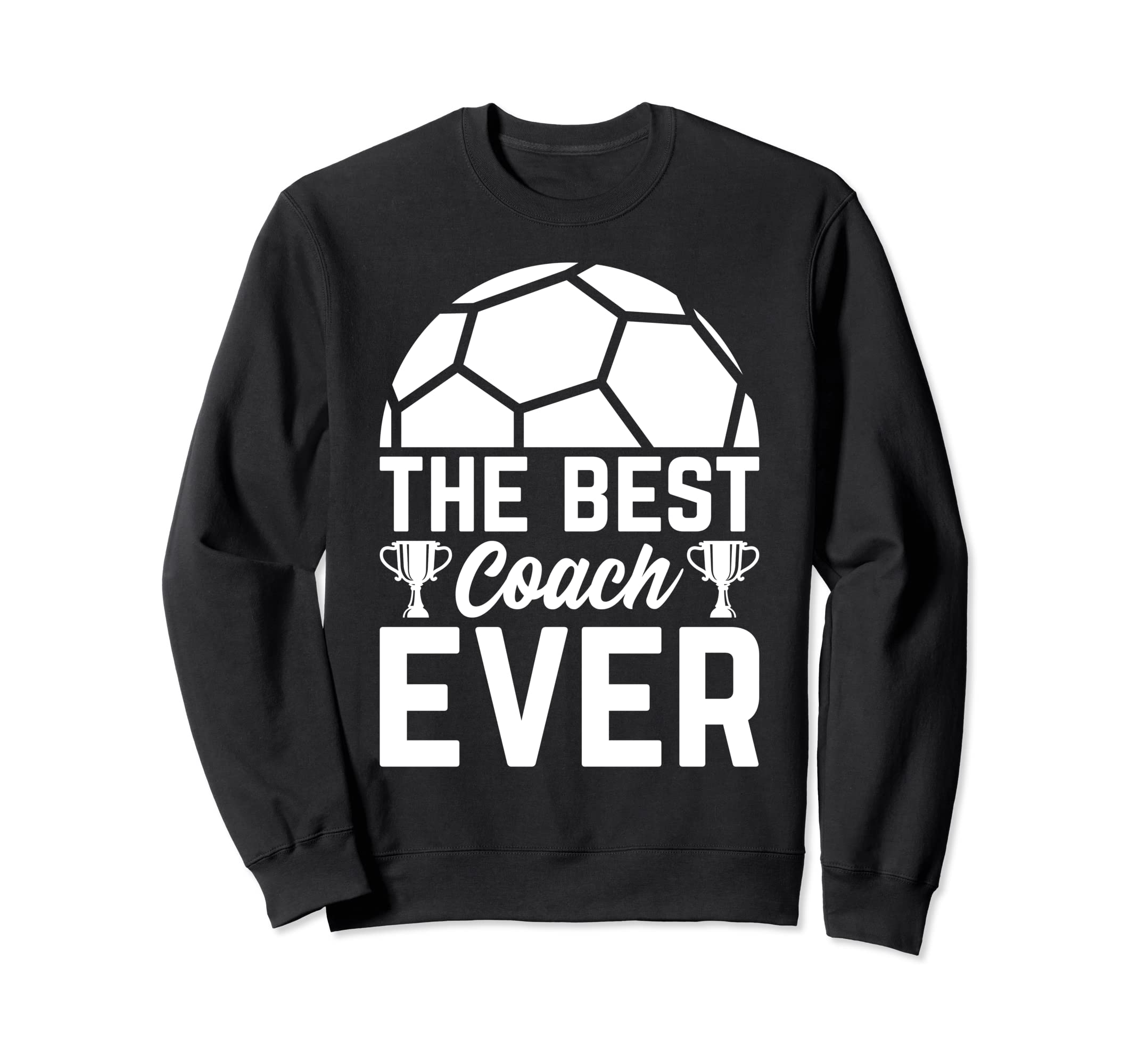 Best Soccer Coach Ever Soccer Trainer Sweatshirt - Graphic Print Men Women - T-Shirt, Sweatshirt, Hoodie