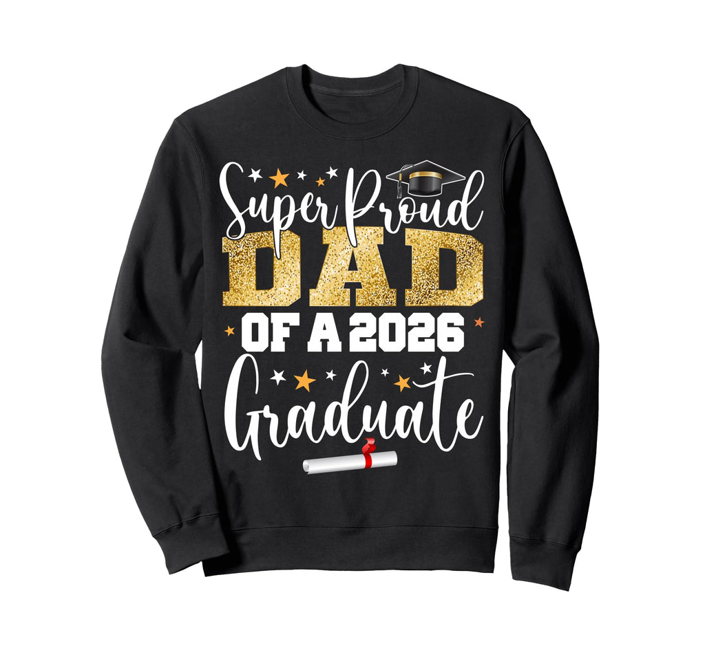 Proud Dad Class 2026 Graduate Senior Sweatshirt - Novelty Apparel Unisex - T-Shirt, Sweatshirt, Hoodie