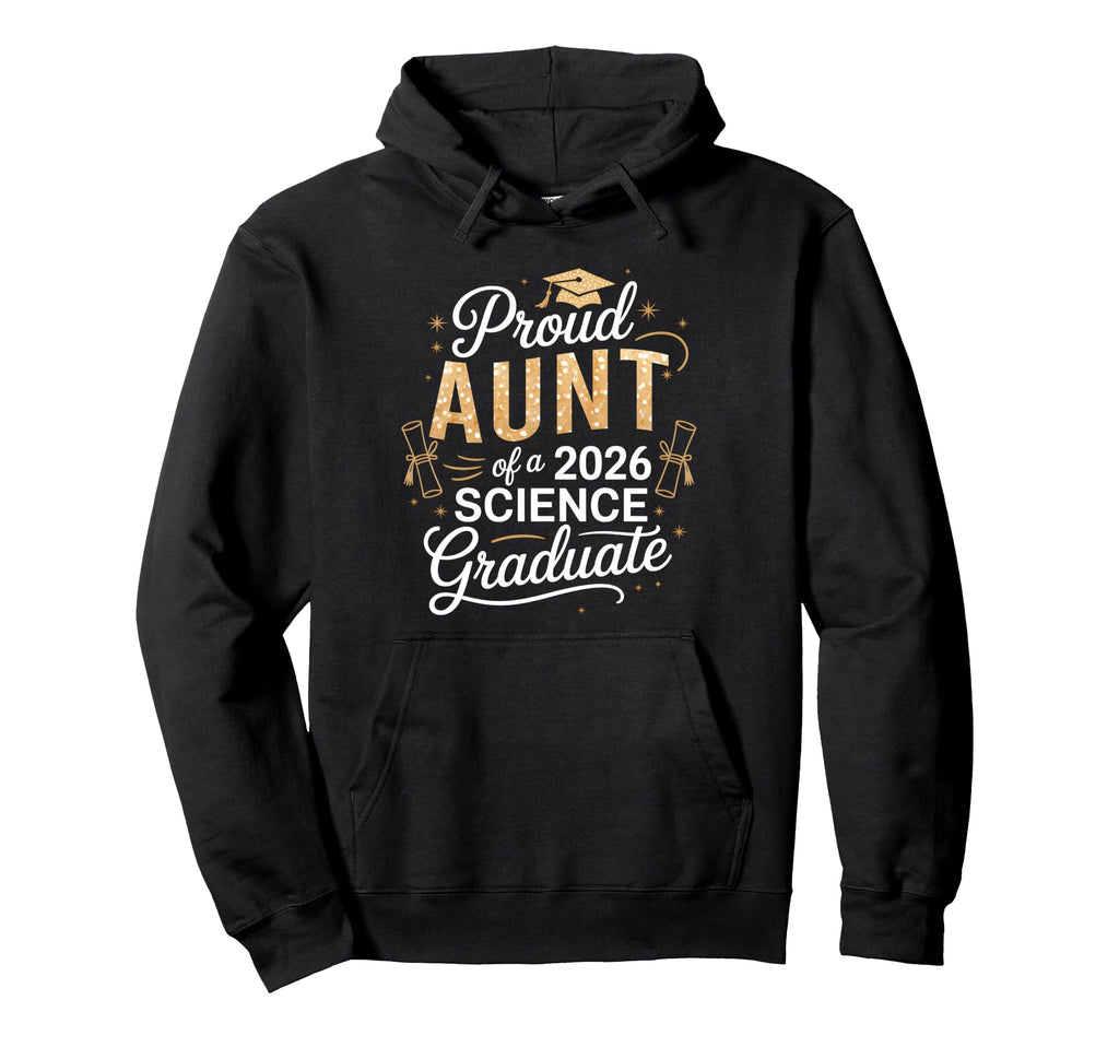 Proud Aunt 2026 Science Graduate Hoodie - Streetwear Style for Adults - T-Shirt, Sweatshirt, Hoodie