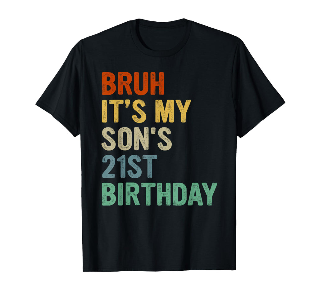 Bruh Its My Sons 21St Birthday T-Shirt - Minimalist Print Men Women - T-Shirt, Sweatshirt, Hoodie