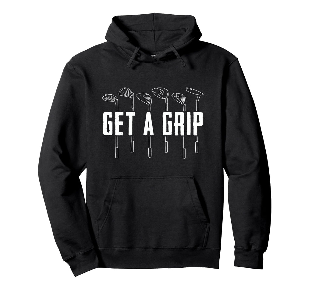 Funny Golfer Golfing Golf Get Grip Hoodie - Aesthetic Graphic for Adults - T-Shirt, Sweatshirt, Hoodie