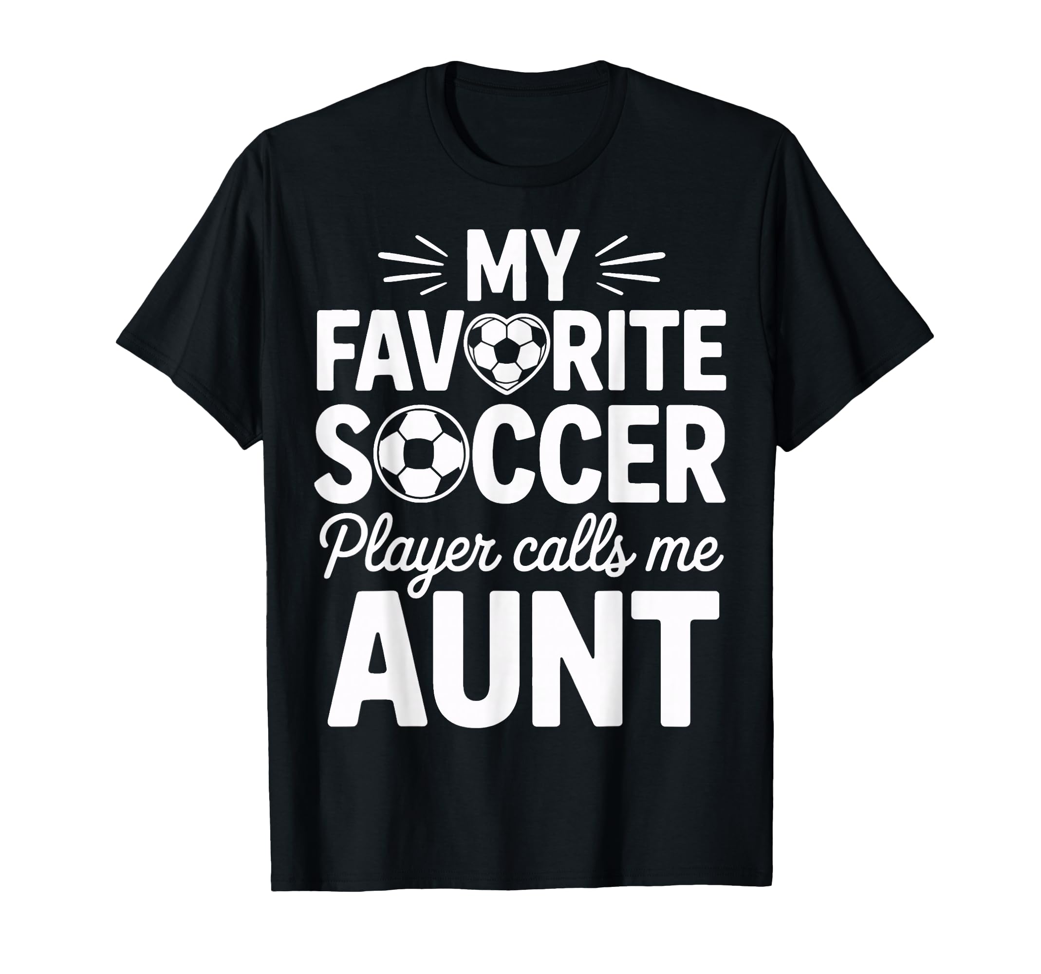 My Favorite Soccer Player Calls Me Aunt T-Shirt - Unique Graphic Men Women - T-Shirt, Sweatshirt, Hoodie
