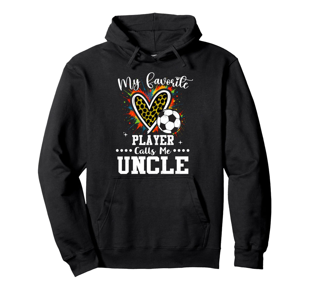 My Favorite Soccer Player Calls Me Uncle Hoodie - Graphic Print Men Women - T-Shirt, Sweatshirt, Hoodie
