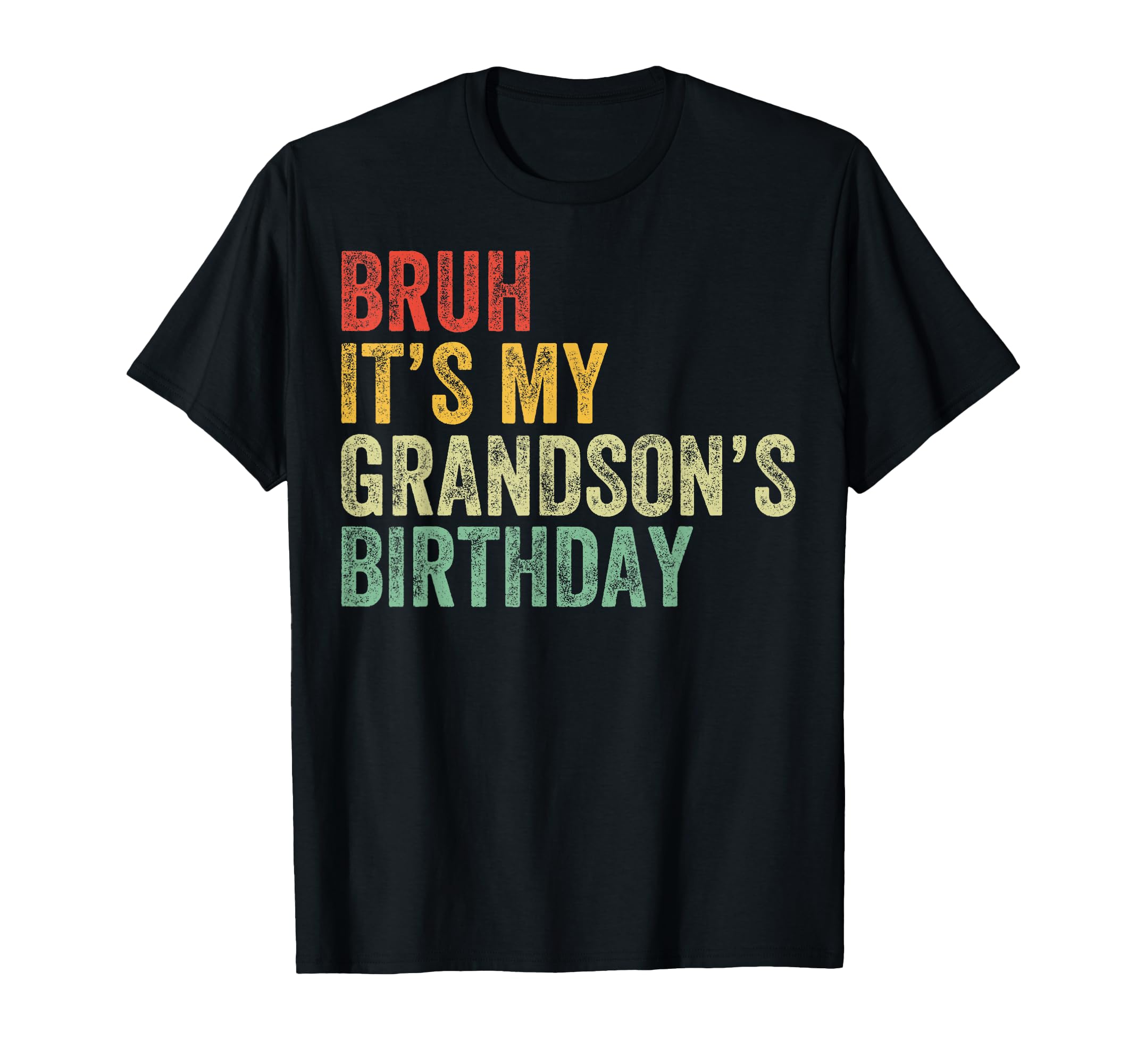 Bruh Its My Grandsons Birthday T-Shirt - Fun Novelty Design Men Women - T-Shirt, Sweatshirt, Hoodie
