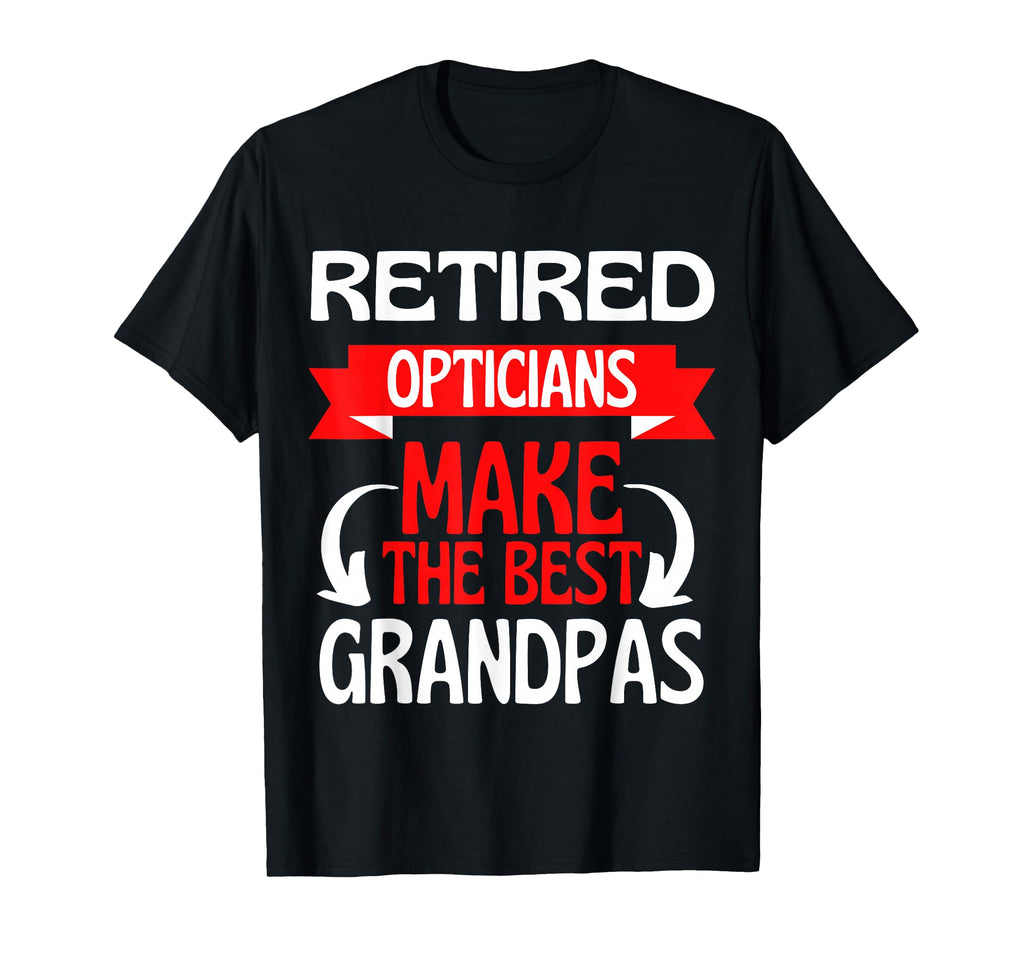 Retired Optician Grandad Grandpa T-Shirt - Trendy Graphic Men Women - T-Shirt, Sweatshirt, Hoodie