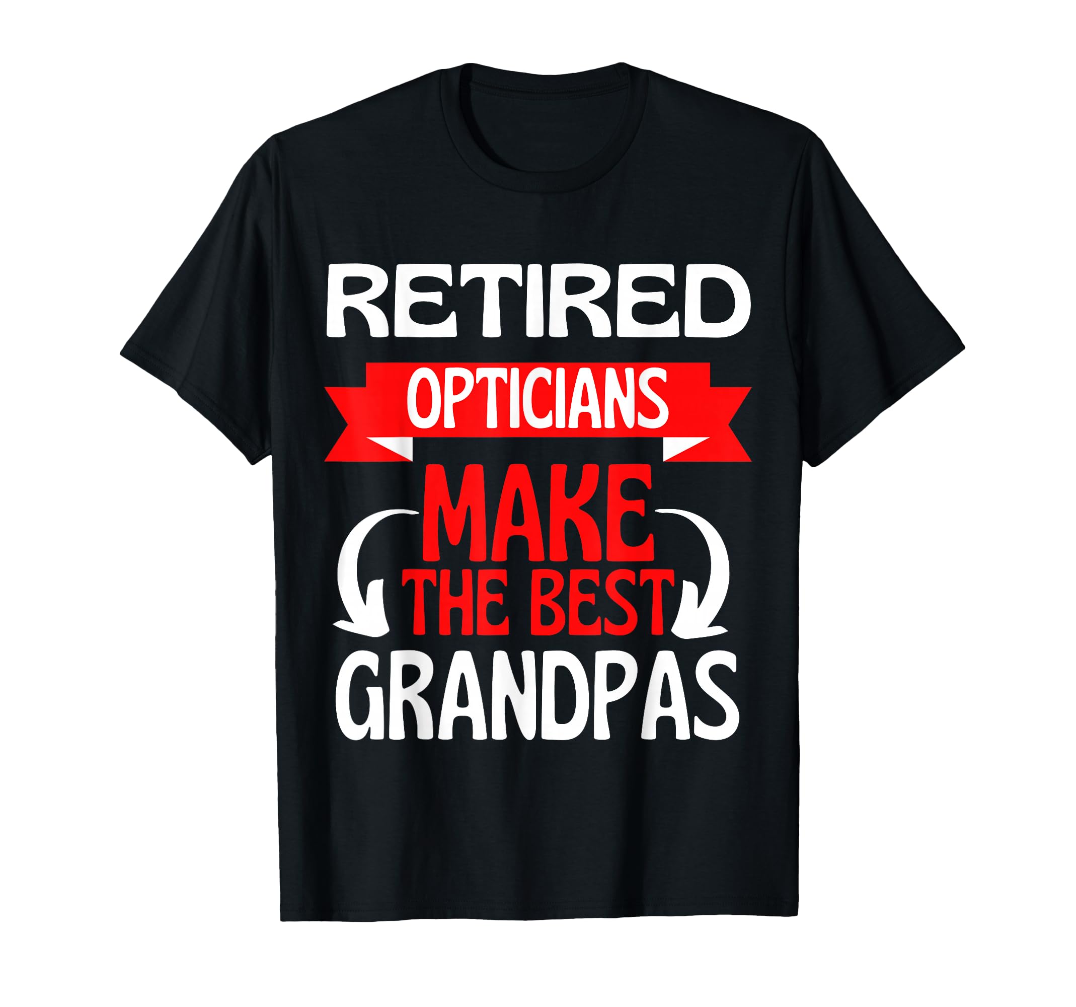 Retired Optician Grandad Grandpa T-Shirt - Trendy Graphic Men Women - T-Shirt, Sweatshirt, Hoodie