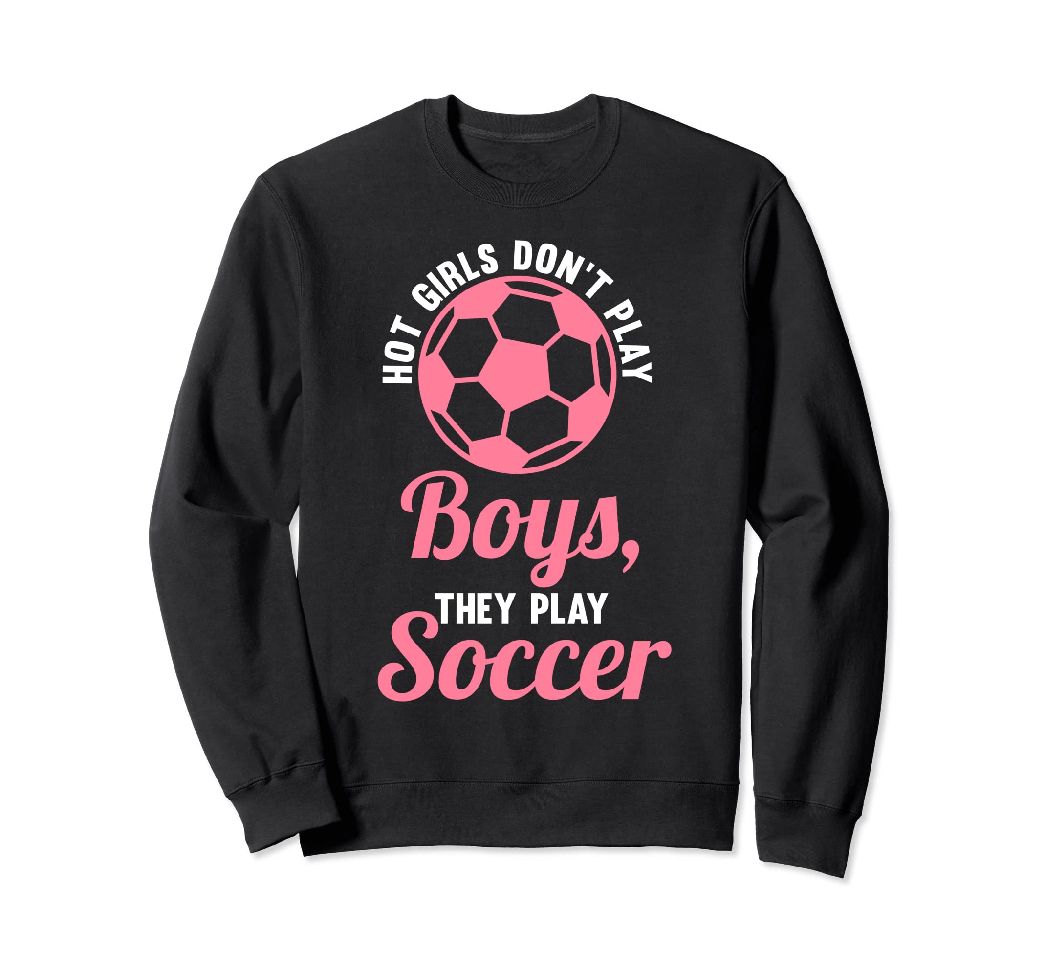 Hot Dont Play Soccer Soccer Soccer Sweatshirt - Custom Art Print for Adults - T-Shirt, Sweatshirt, Hoodie