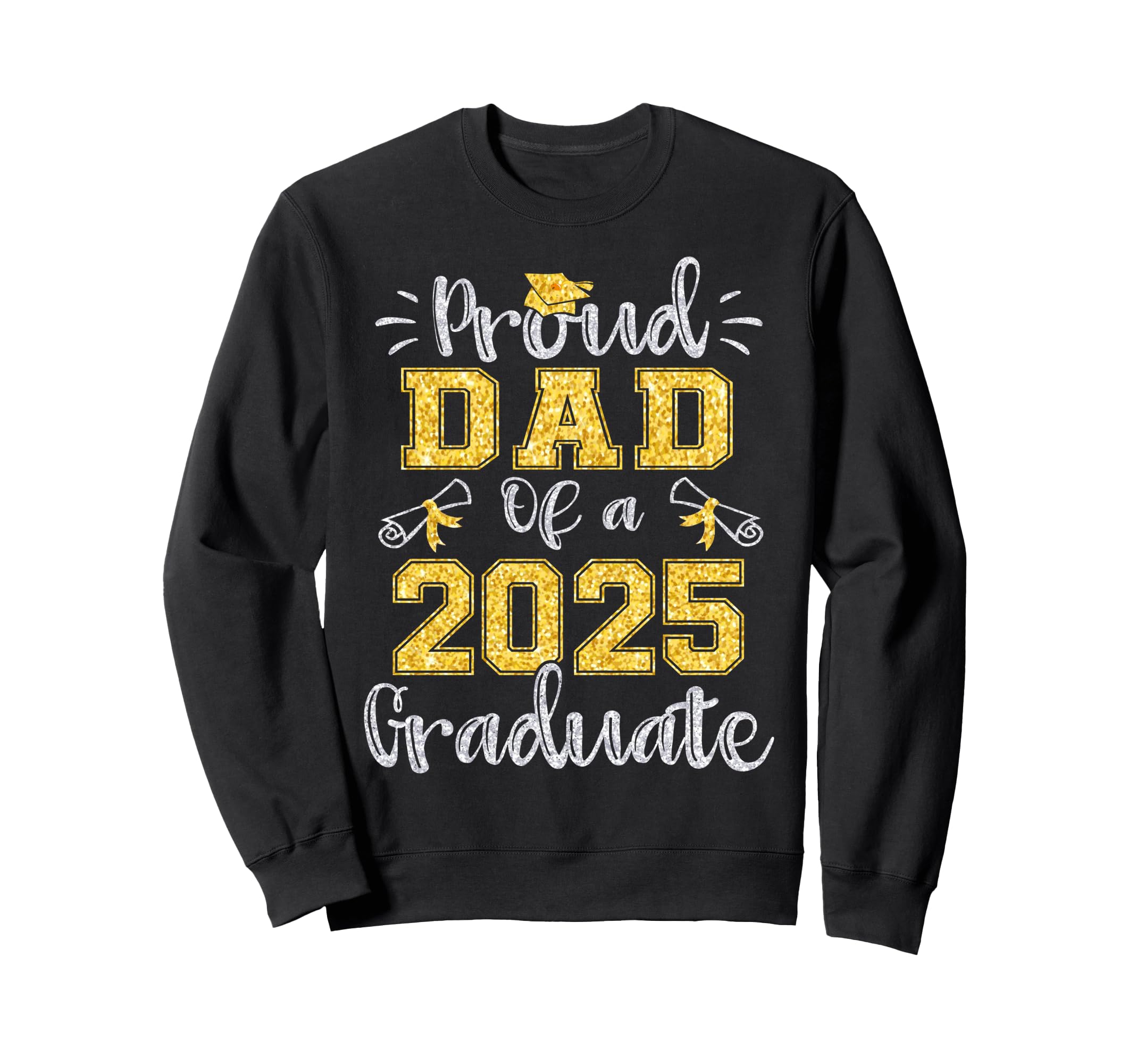 Proud Dad Class 2025 Graduate Senior 25 Sweatshirt - Graphic Print Unisex - T-Shirt, Sweatshirt, Hoodie