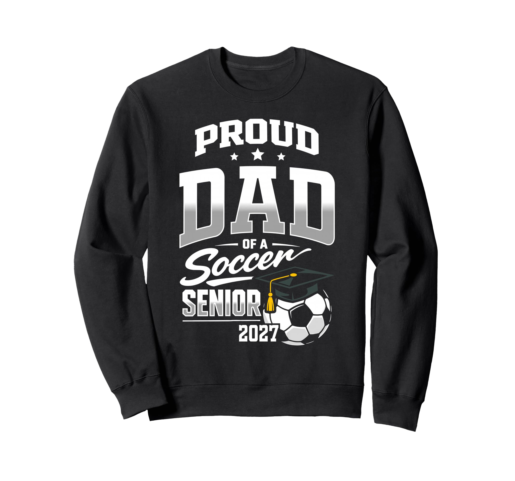 Proud Dad Soccer Senior Class 2027 Sweatshirt - Aesthetic Graphic Unisex - T-Shirt, Sweatshirt, Hoodie