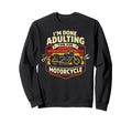 Motorcycle Biker Im Done Adulting Sweatshirt - Trendy Graphic Unisex - T-Shirt, Sweatshirt, Hoodie
