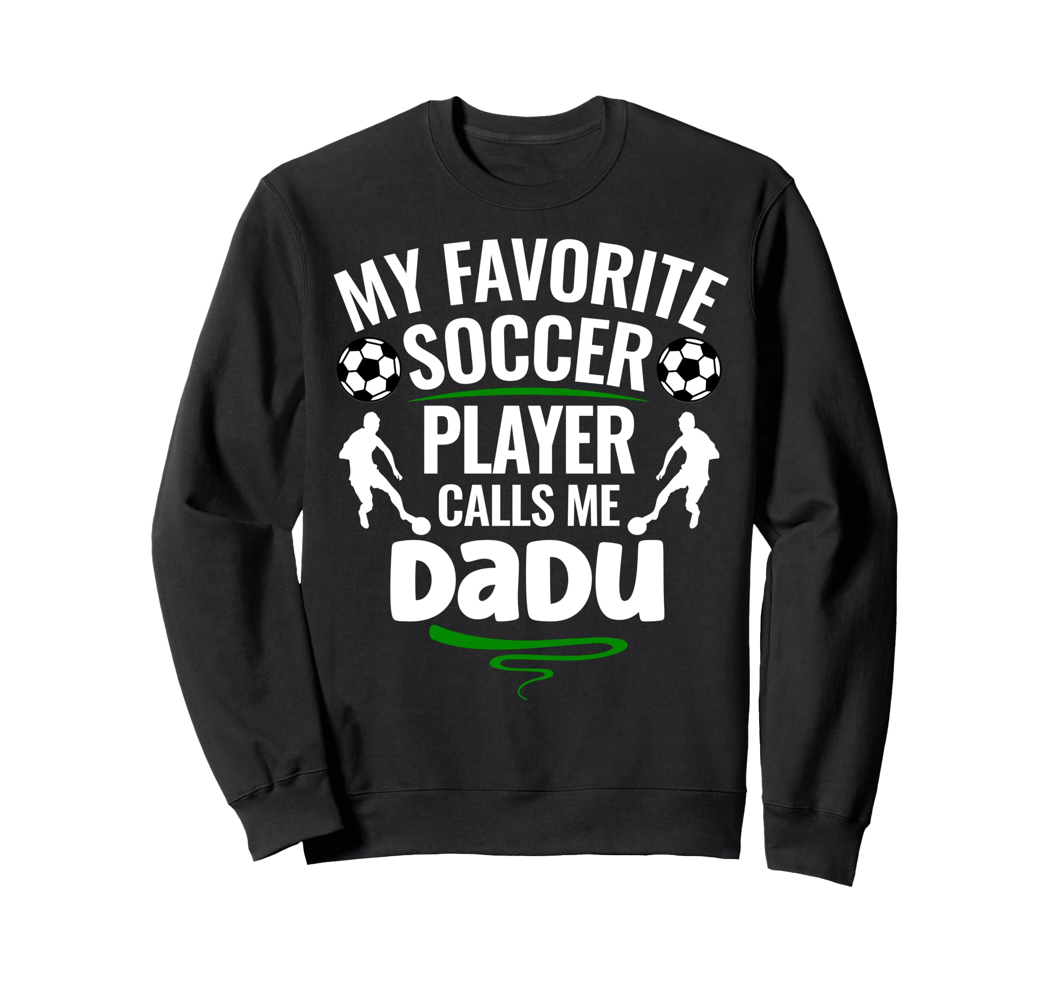 My Favorite Soccer Player Calls Me Dadu Sweatshirt - Novelty Apparel Unisex - T-Shirt, Sweatshirt, Hoodie