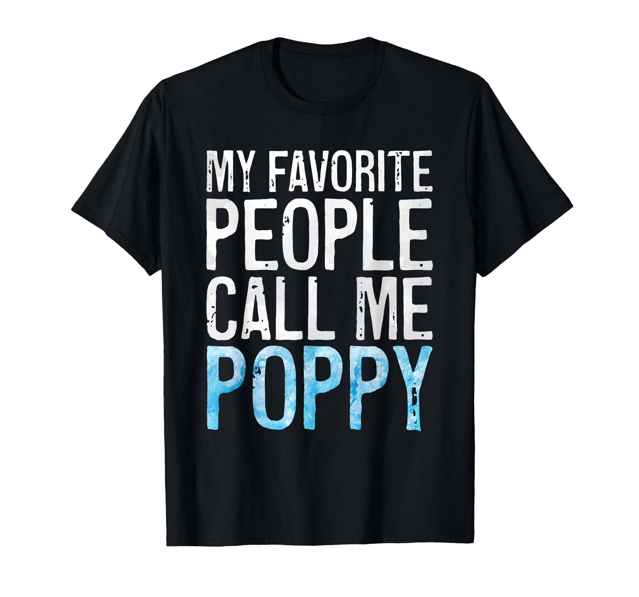 My Favorite People Call Me Poppy T-Shirt - Unique Graphic for Adults - T-Shirt, Sweatshirt, Hoodie