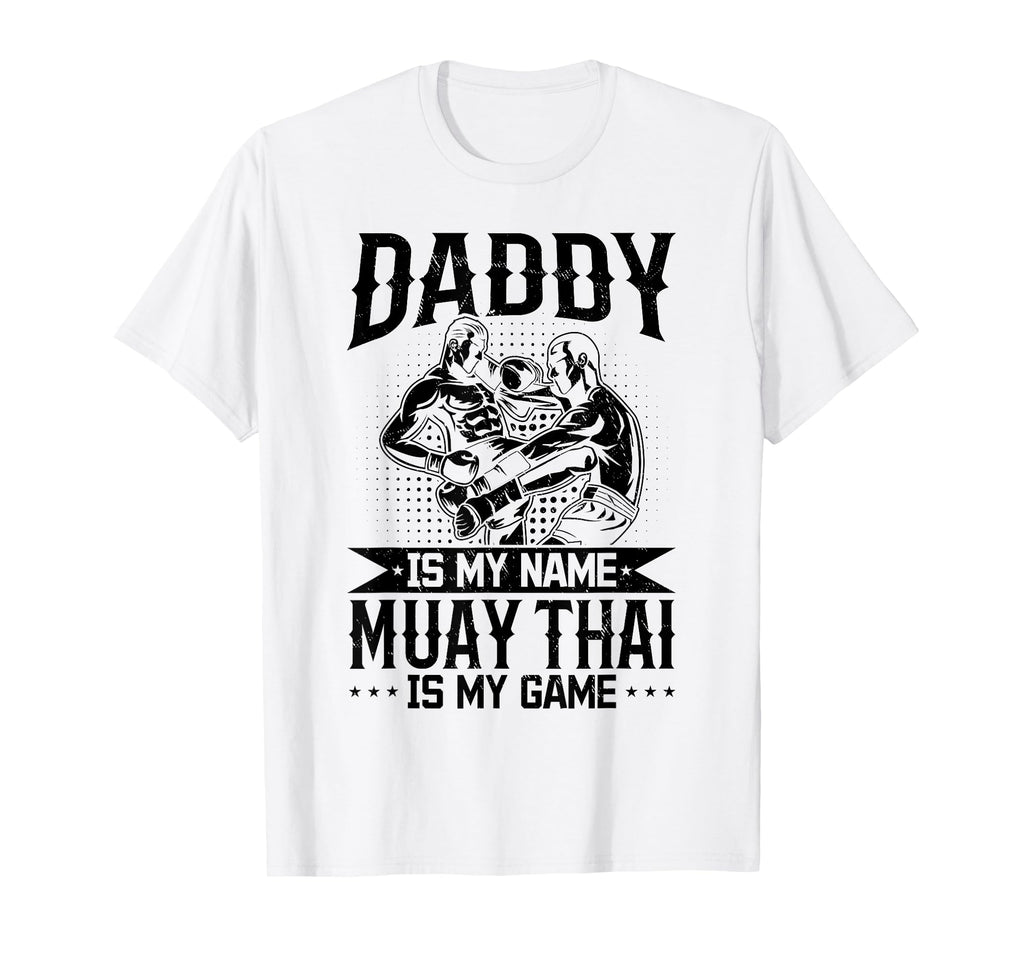 Daddy Is My Name Muay Thai Is My T-Shirt - Casual Everyday Wear Unisex - T-Shirt, Sweatshirt, Hoodie