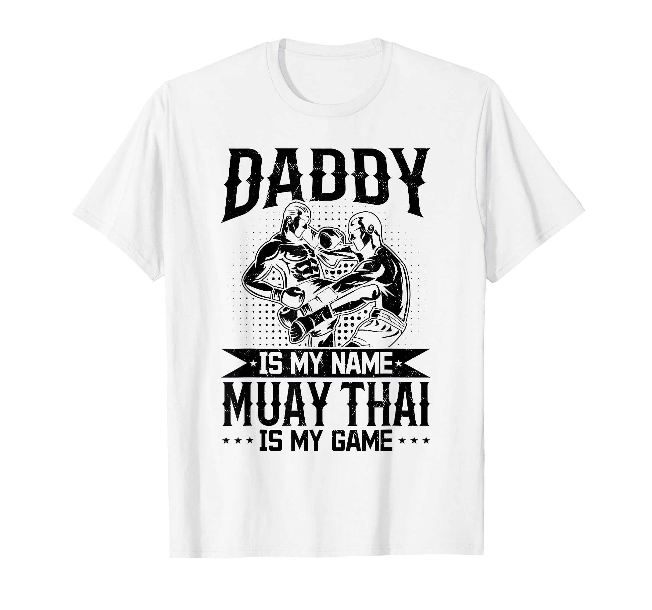 Daddy Is My Name Muay Thai Is My T-Shirt - Casual Everyday Wear Unisex - T-Shirt, Sweatshirt, Hoodie