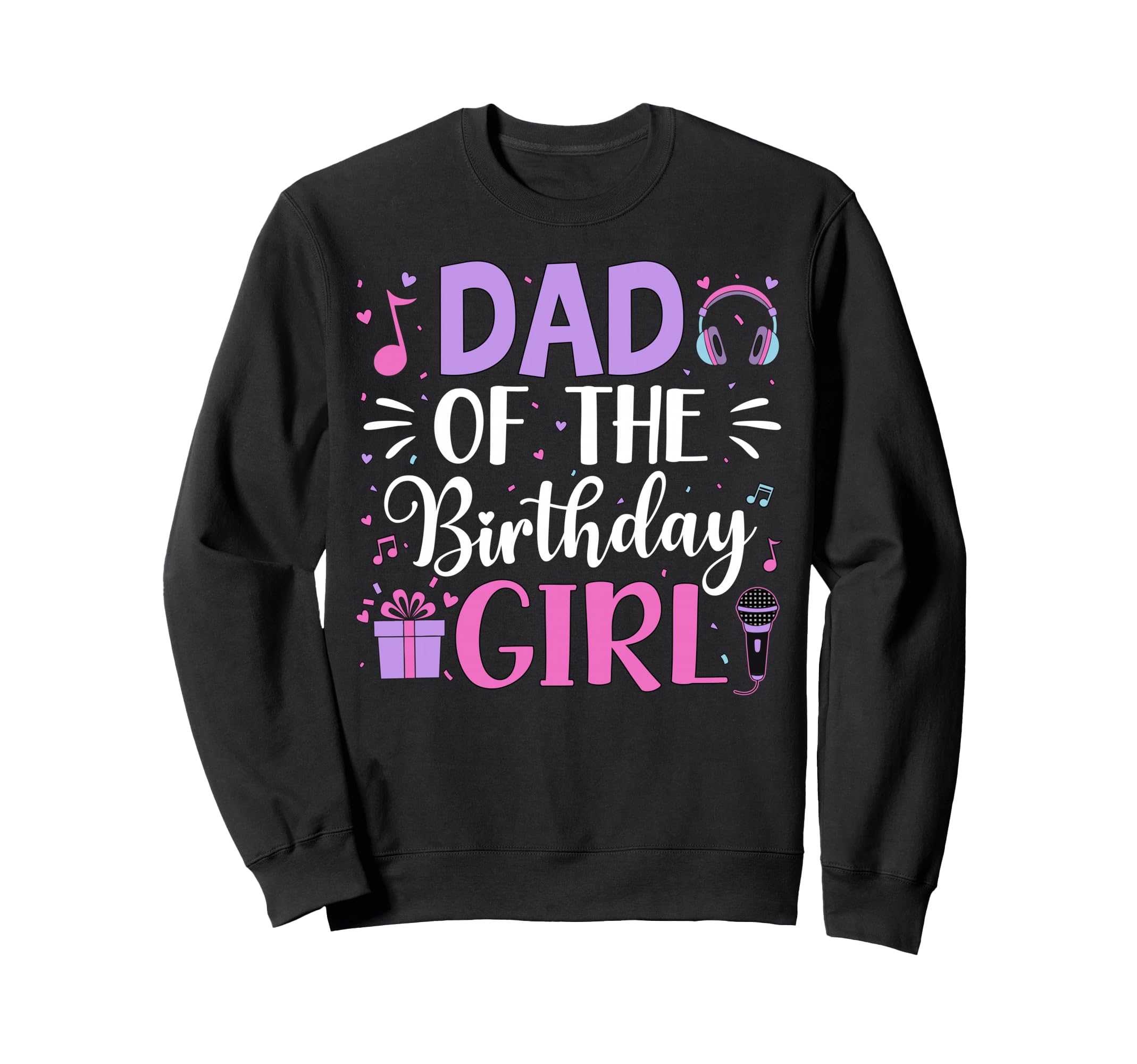 Dad Birthday Music Party Celebration Sweatshirt - Novelty Apparel Unisex - T-Shirt, Sweatshirt, Hoodie