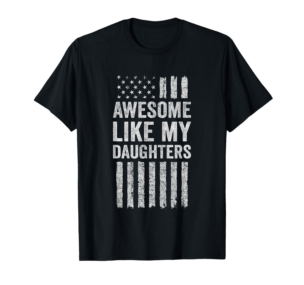 Awesome Like My Daughters T-Shirt - Casual Everyday Wear for Adults - T-Shirt, Sweatshirt, Hoodie