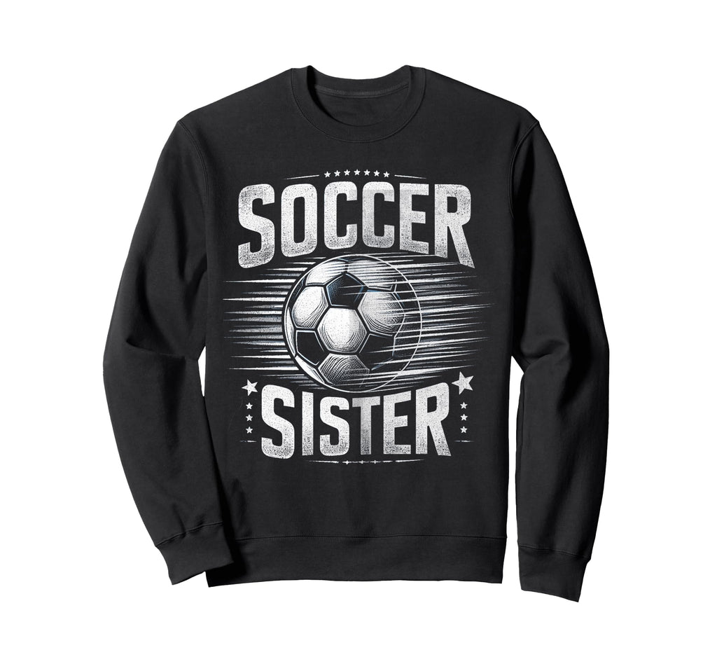 Soccer Sister Football Lover Gifts Sweatshirt - Custom Art Print Men Women - T-Shirt, Sweatshirt, Hoodie